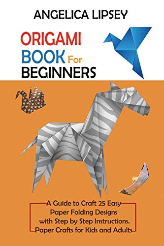 Origami Book for Beginners: A Guide to Craft 25 Easy Paper Folding Designs with Step by Step Instructions|Paper Crafts for Kids and Adults