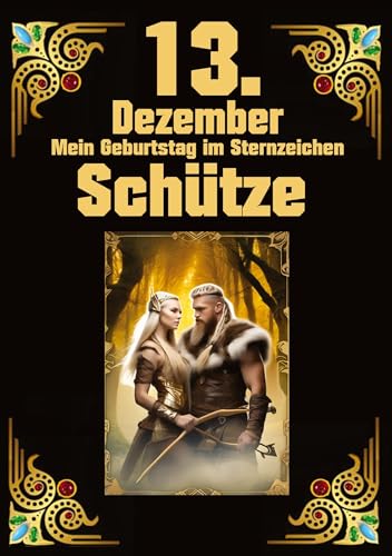 13.Dezember, mein Geburtstag: Geboren im Zeichen des Schützen. Meine Eigenschaften und Charakterzüge, meine Stärken und Schwächen, meine Geburtstagsbegleiter und historische Ereignisse