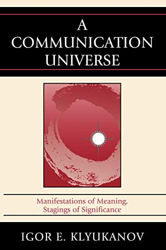 A Communication Universe: Manifestations of Meaning, Stagings of Significance (Lexington Studies in Political Communication)