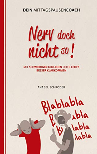 Nerv doch nicht so!: Mit schwierigen Kollegen oder Chefs besser klarkommen - aus der Reihe: Dein Mittagspausen-Coach