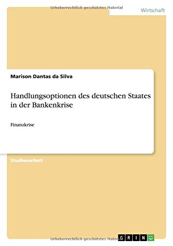 Handlungsoptionen des deutschen Staates in der Bankenkrise: Finanzkrise