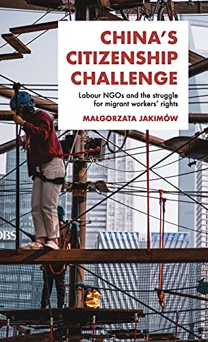 China's citizenship challenge: Labour NGOs and the struggle for migrant workers' rights
