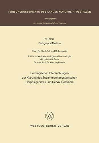 Serologische Untersuchungen zur Klärung des Zusammenhangs zwischen Herpes Genitalis und Cervix-Carcinom (Forschungsberichte des Landes ... Landes Nordrhein-Westfalen, 2791, Band 2791)