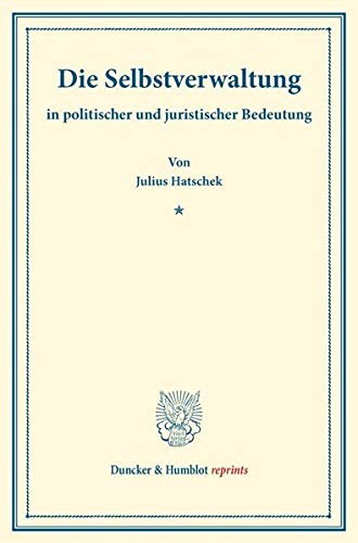 Die Selbstverwaltung: in politischer und juristischer Bedeutung. (Staats- und völkerrechtliche Abhandlungen II.1). (Duncker & Humblot reprints)