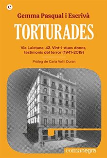 Torturades: Via Laietana, 43. Vint-i-dues dones, testimonis del terror (1941-2019) (Espores, Band 7)