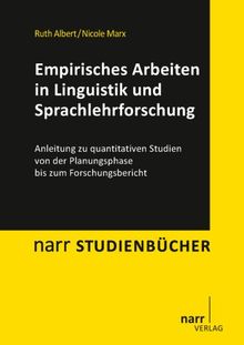 Empirisches Arbeiten in Linguistik und Sprachlehrforschung: Anleitung zu quantitativen Studien von der Planungsphase bis zum Forschungsbericht