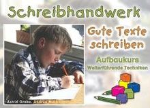 Schreibhandwerk. Gute Texte schreiben: Aufbaukurs Weiterführende Techniken