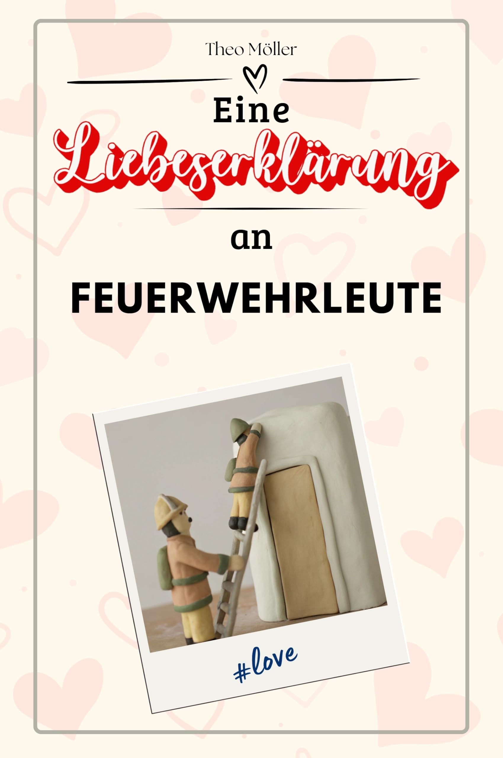 Eine Liebeserklärung an Feuerwehrleute - Die große Hommage - das perfekte Geschenk für Weihnachten und Geburtstag und jeden Anlass