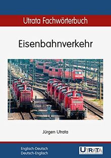 Utrata Fachwörterbuch: Eisenbahnverkehr Englisch-Deutsch / Deutsch-Englisch (Utrata Fachwörterbücher)