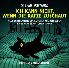Ich kann nicht, wenn die Katze zuschaut: Neue schreckliche Einzelheiten aus dem Leben eines Mannes von mittlerer Statur