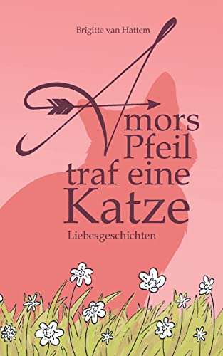 Amors Pfeil traf eine Katze: Liebesgeschichten