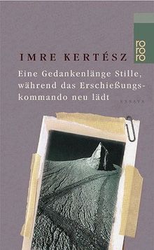 Eine Gedankenlänge Stille, während das Erschießungskommando neu lädt de Kertész, Imre | Livre | état bon