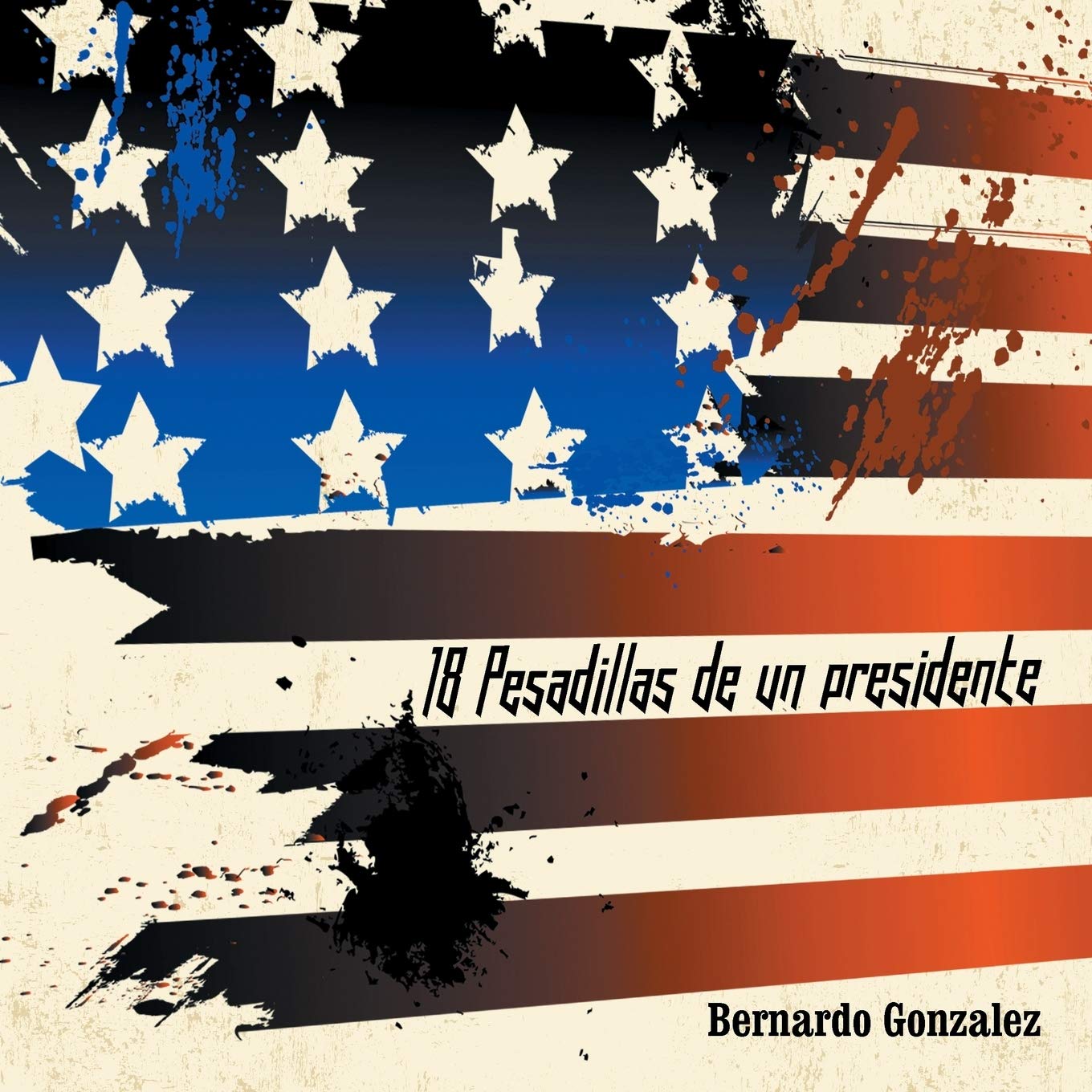 18 Pesadillas de Un Presidente: Yo Soy Humano Como Tu. y Tu, Eres Como Yo