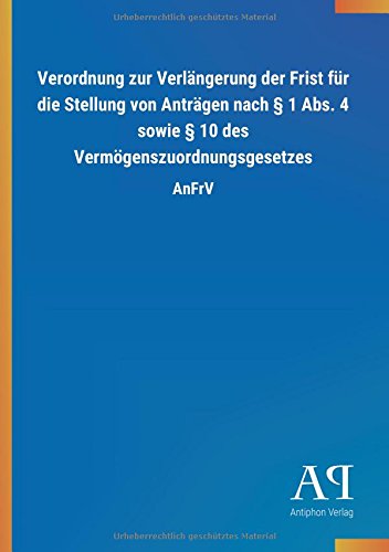 Verordnung zur Verlängerung der Frist für die Stellung von Anträgen nach § 1 Abs. 4 sowie § 10 des Vermögenszuordnungsgesetzes: AnFrV
