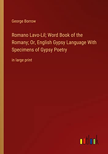 Romano Lavo-Lil; Word Book of the Romany; Or, English Gypsy Language With Specimens of Gypsy Poetry: in large print