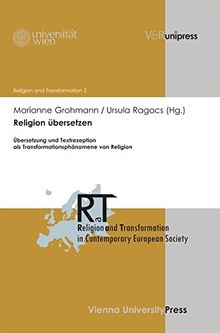 Religion übersetzen: Übersetzung und Textrezeption als Transformationsphänomene von Religion (Religion and Transformation in Contemporary European Society)