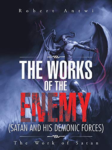 The Works of the Enemy (Satan and His Demonic Forces): The Work of Satan