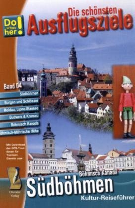 Die schönsten Ausflugsziele 4: Südböhmen Böhmisch-Mährische Höhe Böhmisch Kanada: Kulturreiseführer Do schau her: Südböhmen, Burgen und Schlösser, Moldaustausee, Krummau, Budweis, Prachatice ...