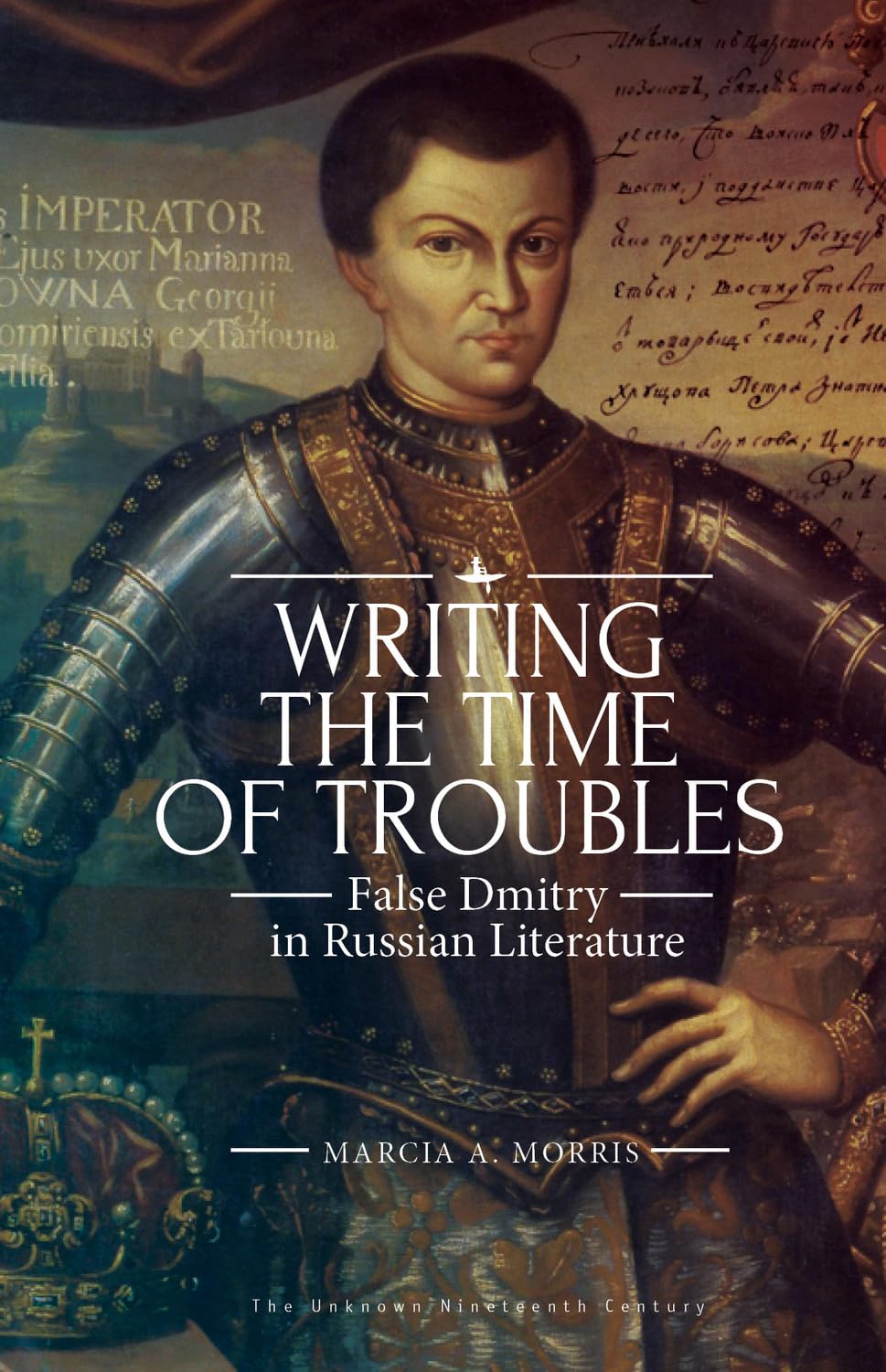 Writing the Time of Troubles: False Dmitry in Russian Literature (The Unknown Nineteenth Century)