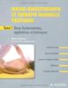 Masso-kinésithérapie et thérapie manuelle pratiques : Tome 1, Bases fondamentales, applications et techniques