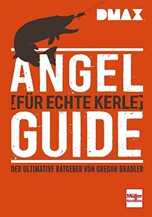 Angel-Guide für echte Kerle: Der ultimative Ratgeber von Gregor Bradler