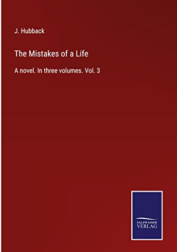 The Mistakes of a Life: A novel. In three volumes. Vol. 3