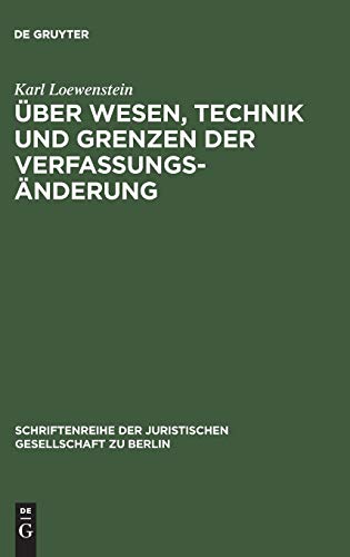 Über Wesen, Technik und Grenzen der Verfassungsänderung: Vortrag gehalten vor der Berliner Juristischen Gesellschaft am 30. Juni 1960 (Schriftenreihe ... Gesellschaft zu Berlin, 6, Band 6)