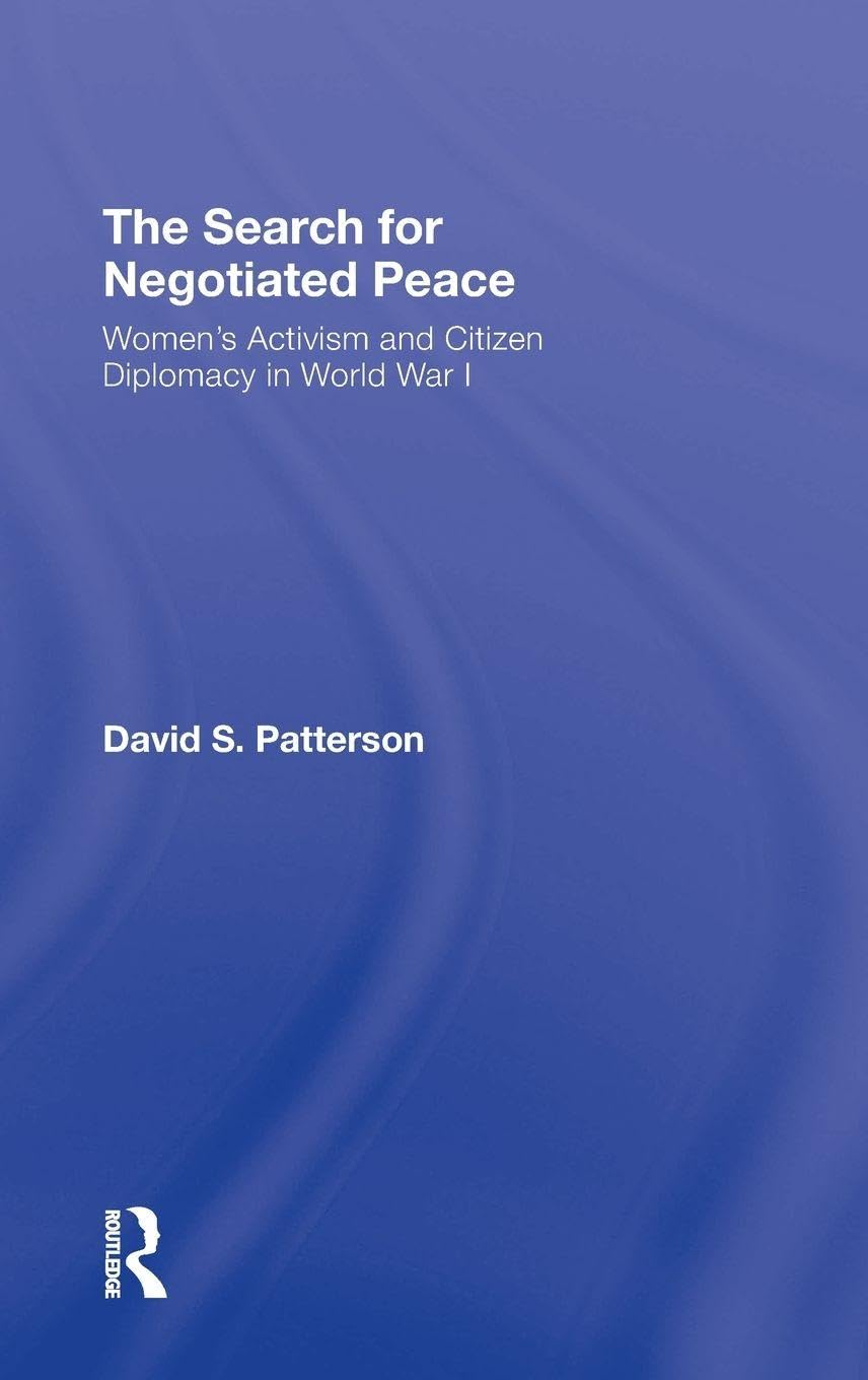 The Search for Negotiated Peace: Women's Activism and Citizen Diplomacy in World War I