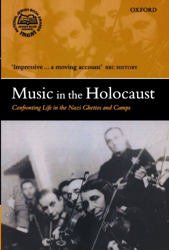 Music in the Holocaust: Confronting Life in the Nazi Ghettos and Camps (Oxford Historical Monographs)