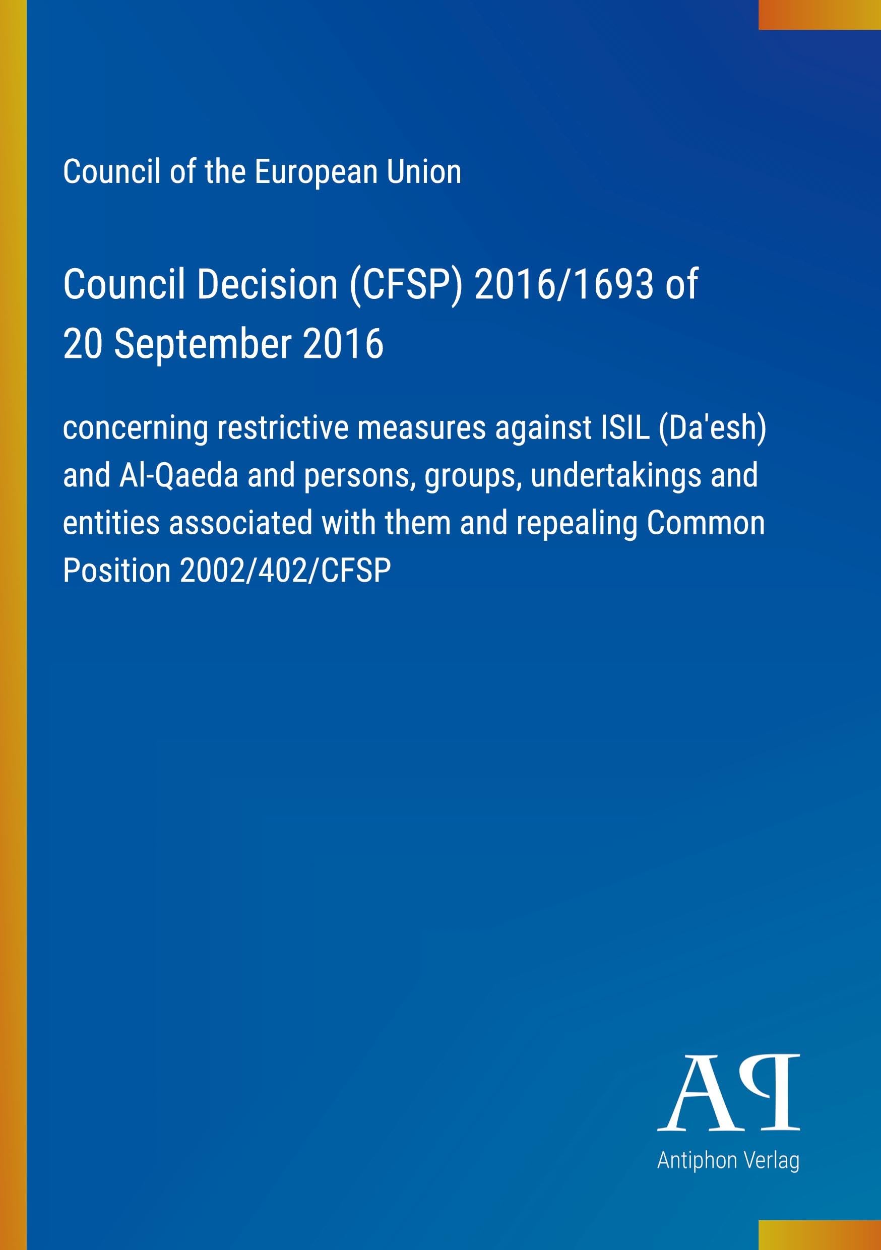 Council Decision (CFSP) 2016/1693 of 20 September 2016: concerning restrictive measures against ISIL (Da'esh) and Al-Qaeda and persons, groups, ... and repealing Common Position 2002/402/CFSP