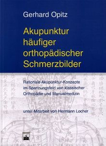 Akupunktur häufiger orthopädischer Schmerzbilder: Rationale Akupunktur-Konzepte im Spannungsfeld von klassischer Orthopädie und Manualmedizin