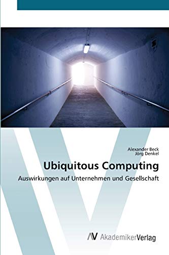 Ubiquitous Computing: Auswirkungen auf Unternehmen und Gesellschaft