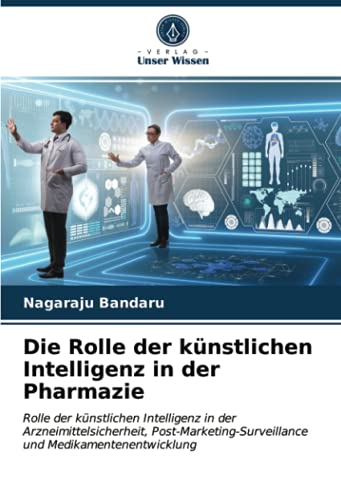 Die Rolle der künstlichen Intelligenz in der Pharmazie: Rolle der künstlichen Intelligenz in der Arzneimittelsicherheit, Post-Marketing-Surveillance und Medikamentenentwicklung