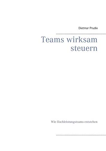 Teams wirksam steuern: Wie Hochleistungsteams entstehen