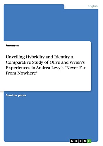 Unveiling Hybridity and Identity. A Comparative Study of Olive and Vivien's Experiences in Andrea Levy's Never Far From Nowhere