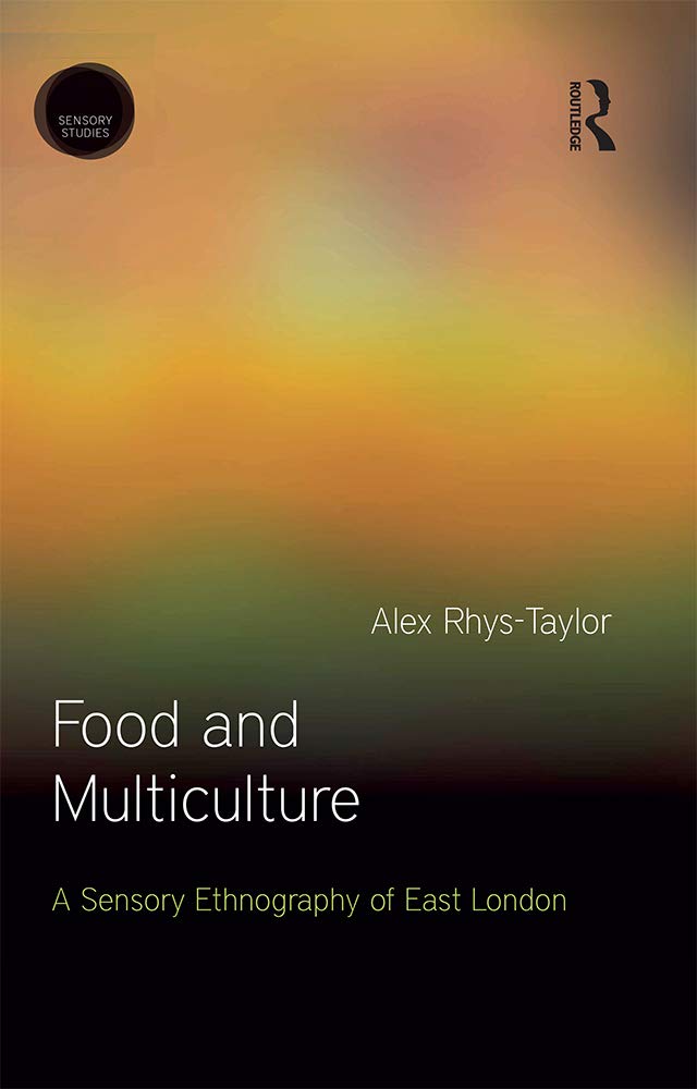 Food and Multiculture: A Sensory Ethnography of East London (Sensory Studies Series)