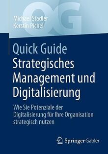 Quick Guide Strategisches Management und Digitalisierung: Wie Sie Potenziale der Digitalisierung für Ihre Organisation strategisch nutzen