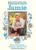 Natürlich Jamie - Meine Frühlings-, Sommer-, Herbst- und Winterrezepte