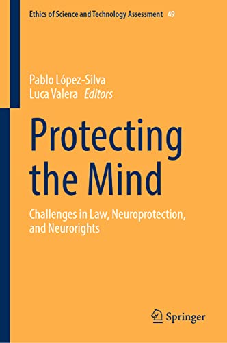 Protecting the Mind: Challenges in Law, Neuroprotection, and Neurorights (Ethics of Science and Technology Assessment, 49, Band 49)