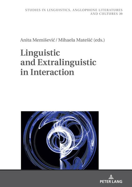 Linguistic and Extralinguistic in Interaction (Studies in Linguistics, Anglophone Literatures and Cultures, Band 39)
