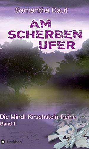 Am Scherbenufer: Die Mindl-Kirschstein-Reihe, Band 1