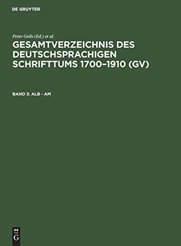 Alb - Am (Gesamtverzeichnis des deutschsprachigen Schrifttums 1700–1910 (GV))