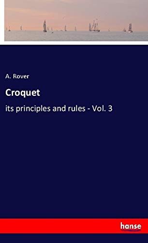 Croquet: its principles and rules - Vol. 3