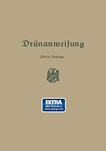 Anweisung für die Planung, Ausführung und Unterhaltung von Dränanlagen: Hrsg.: Preußischen Landwirtschaftsministerium. Mit online files/update