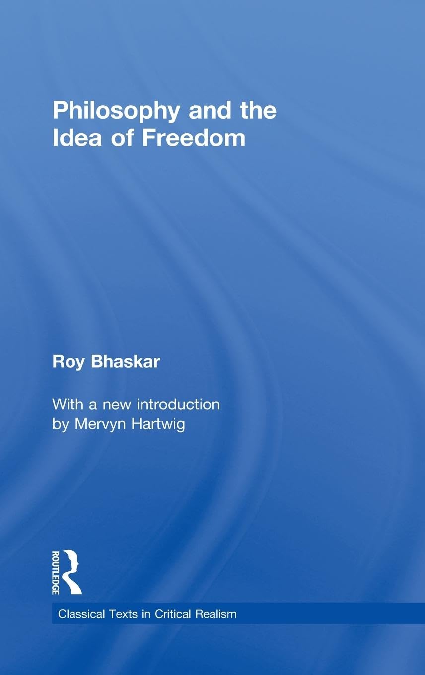 Philosophy and the Idea of Freedom: With a New Introd. by Mervyn Hartwig (Classical Texts in Critical Realism)