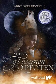 Auf gläsernen Pfoten (Die besten deutschen Wattpad-Bücher): Roman