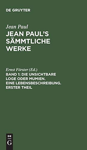Die unsichtbare Loge oder Mumien. Eine Lebensbeschreibung. Erster Theil (Jean Paul: Jean Paul’s Sämmtliche Werke)