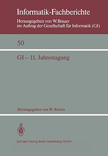 Gi - 11. Jahrestagung: In Verbindung Mit Third Conference Of The European Co-Operation In Informatics (Eci) München, 20.-23. Oktober 1981 ... Proceedings (Informatik-Fachberichte, 50)