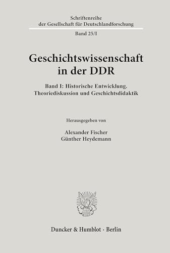 Geschichtswissenschaft in der DDR.: Band I: Historische Entwicklung. Theoriediskussion und Geschichtsdidaktik. (Schriftenreihe der Gesellschaft für Deutschlandforschung)
