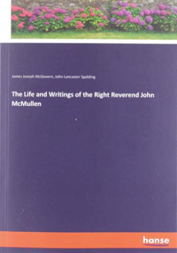 The Life and Writings of the Right Reverend John McMullen